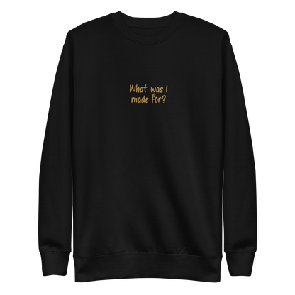 What Was I Made For Sweatshirt