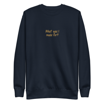 What Was I Made For Sweatshirt