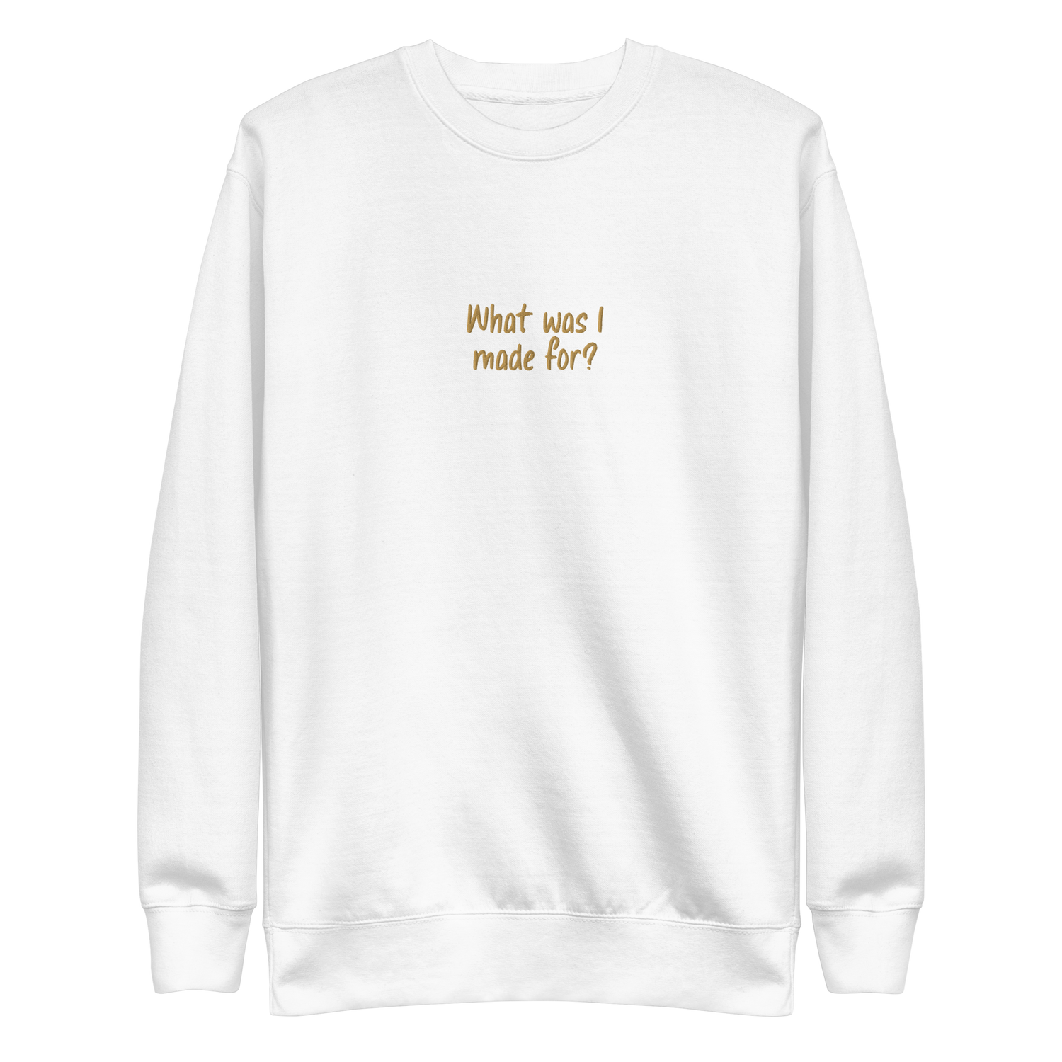 What Was I Made For Sweatshirt